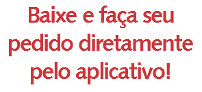 Baixe e faça seu pedido diretamente pelo aplicativo!